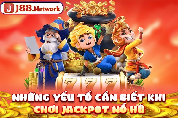Những yếu tố cần biết khi chơi jackpot Nổ hũ Những yếu tố cần biết khi chơi jackpot Nổ hũ
